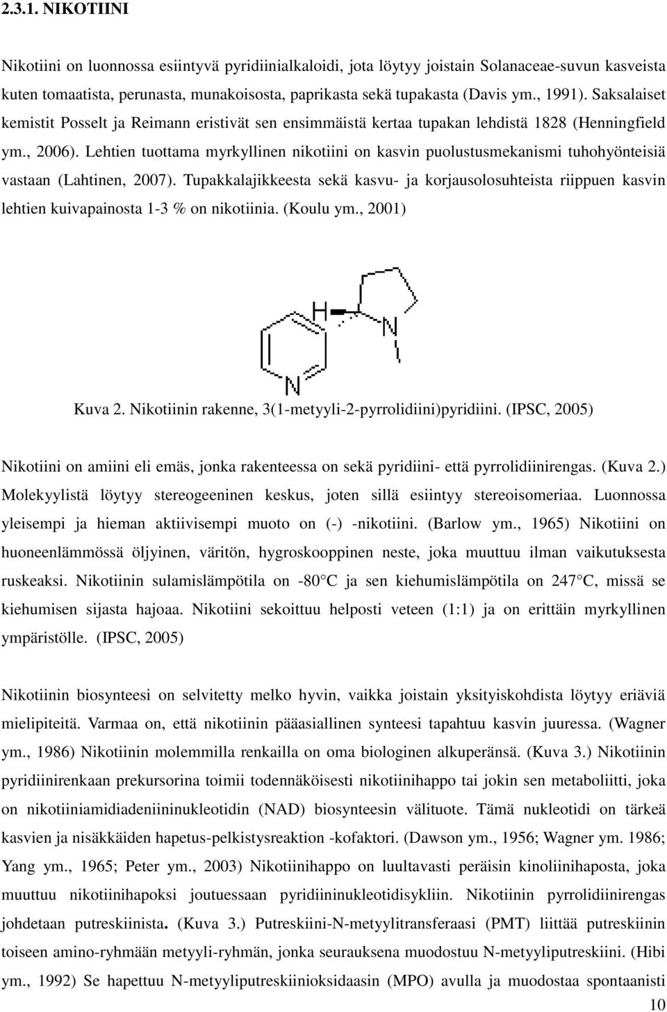 Lehtien tuottama myrkyllinen nikotiini on kasvin puolustusmekanismi tuhohyönteisiä vastaan (Lahtinen, 2007).