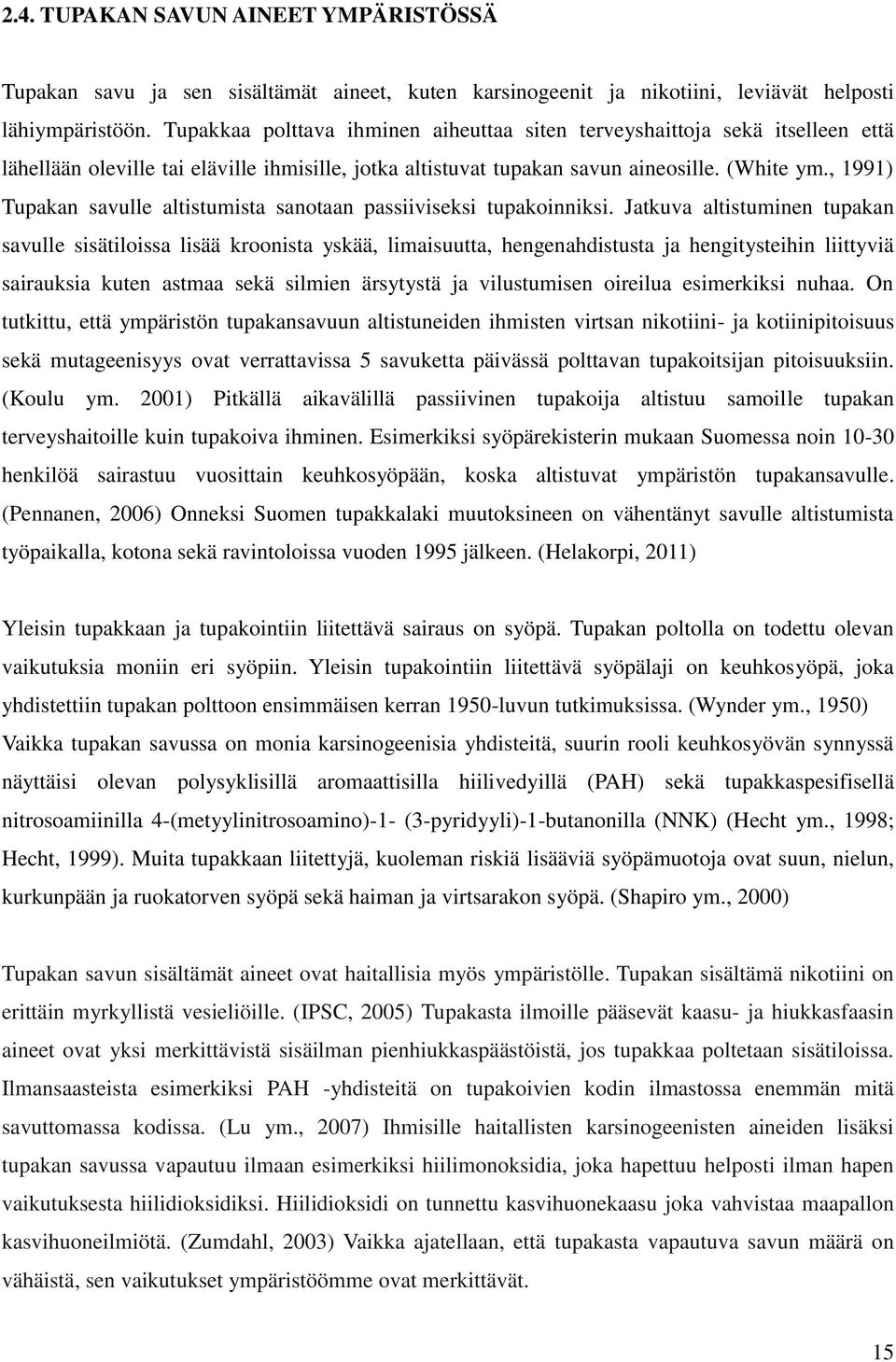 , 1991) Tupakan savulle altistumista sanotaan passiiviseksi tupakoinniksi.