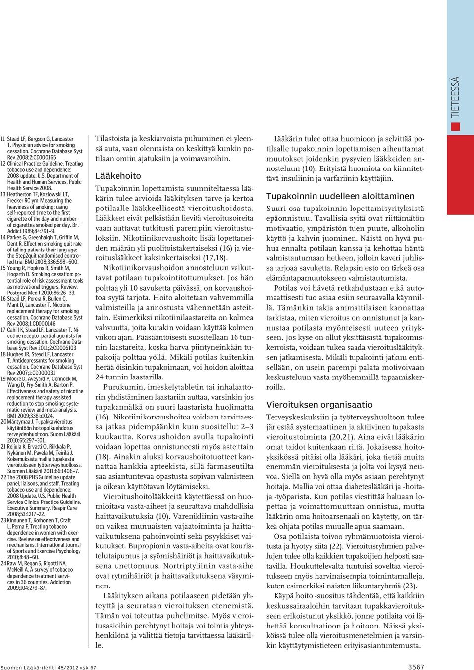 Br J Addict 1989;84:791 9. 14 Parkes G, Greenhalgh T, Griffin M, Dent R. Effect on smoking quit rate of telling patients their lung age: the Step2quit randomised controlled trial BMJ 2008;336:598 600.