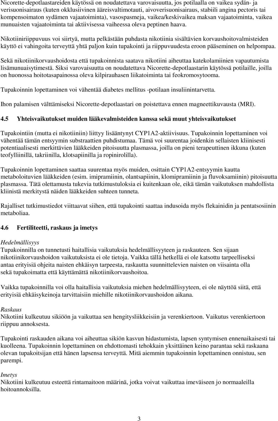 Nikotiiniriippuvuus voi siirtyä, mutta pelkästään puhdasta nikotiinia sisältävien korvaushoitovalmisteiden käyttö ei vahingoita terveyttä yhtä paljon kuin tupakointi ja riippuvuudesta eroon