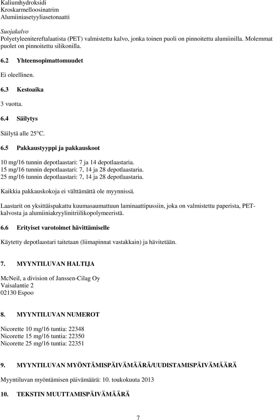 15 mg/16 tunnin depotlaastari: 7, 14 ja 28 depotlaastaria. 25 mg/16 tunnin depotlaastari: 7, 14 ja 28 depotlaastaria. Kaikkia pakkauskokoja ei välttämättä ole myynnissä.