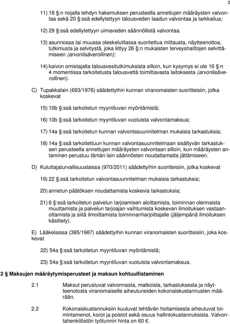 omistajalta talousvesitutkimuksista silloin, kun kysymys ei ole 16 :n 4 momentissa tarkoitetusta talousvettä toimittavasta laitoksesta (arvonlisäverollinen).