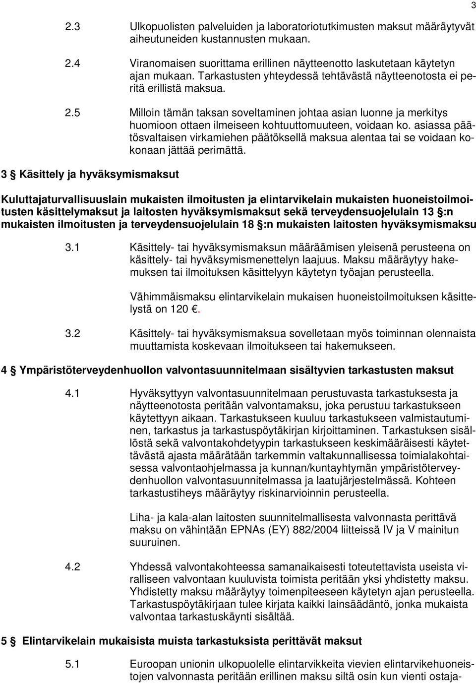 5 Milloin tämän taksan soveltaminen johtaa asian luonne ja merkitys huomioon ottaen ilmeiseen kohtuuttomuuteen, voidaan ko.