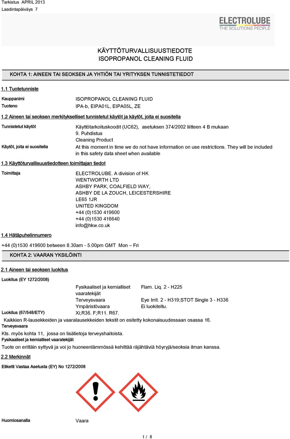 mukaan 9. Puhdistus Cleaning Product At this moment in time we do not have information on use restrictions. They will be included in this safety data sheet when available 1.