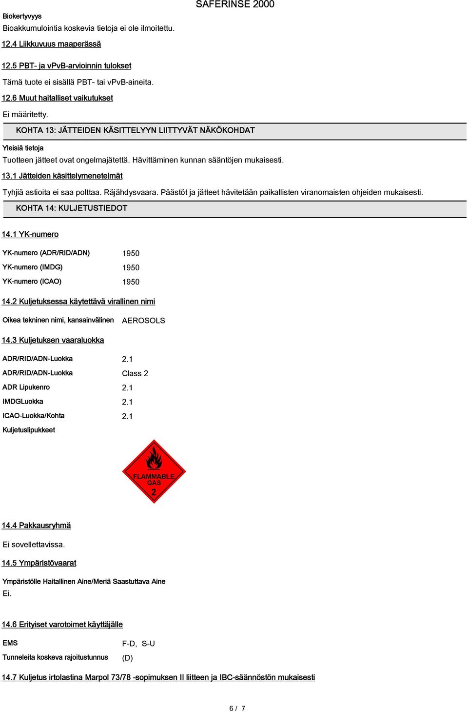 Räjähdysvaara. Päästöt ja jätteet hävitetään paikallisten viranomaisten ohjeiden mukaisesti. KOHTA 14: KULJETUSTIEDOT 14.