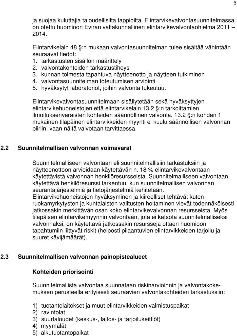 kunnan toimesta tapahtuva näytteenotto ja näytteen tutkiminen 4. valvontasuunnitelman toteutumisen arviointi 5. hyväksytyt laboratoriot, joihin valvonta tukeutuu.