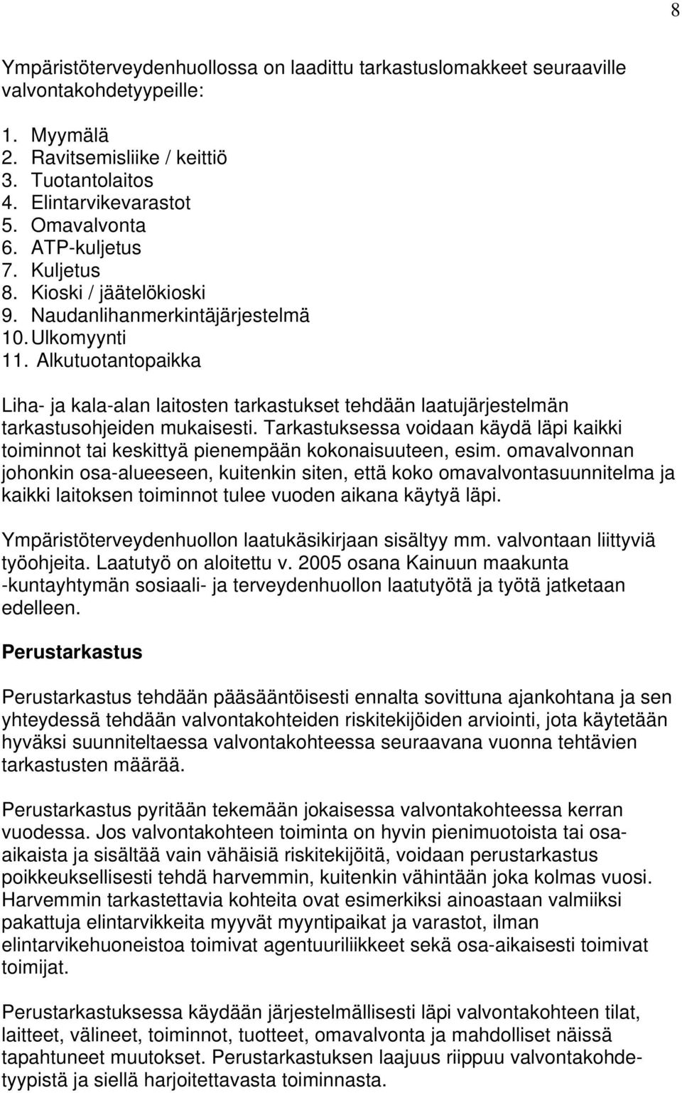 Alkutuotantopaikka Liha- ja kala-alan laitosten tarkastukset tehdään laatujärjestelmän tarkastusohjeiden mukaisesti.