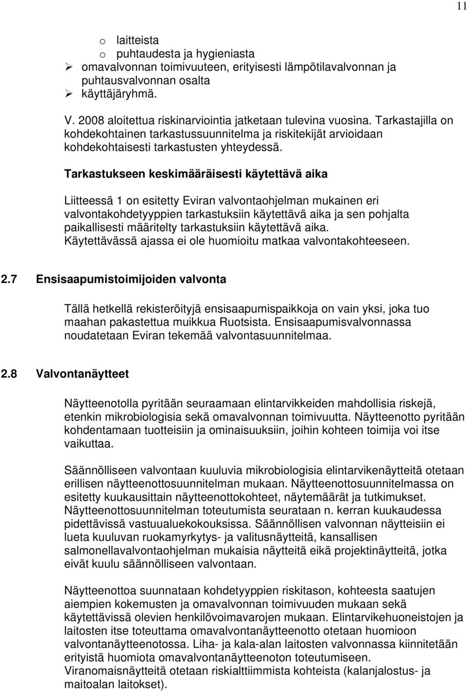 Tarkastukseen keskimääräisesti käytettävä aika Liitteessä 1 on esitetty Eviran valvontaohjelman mukainen eri valvontakohdetyyppien tarkastuksiin käytettävä aika ja sen pohjalta paikallisesti