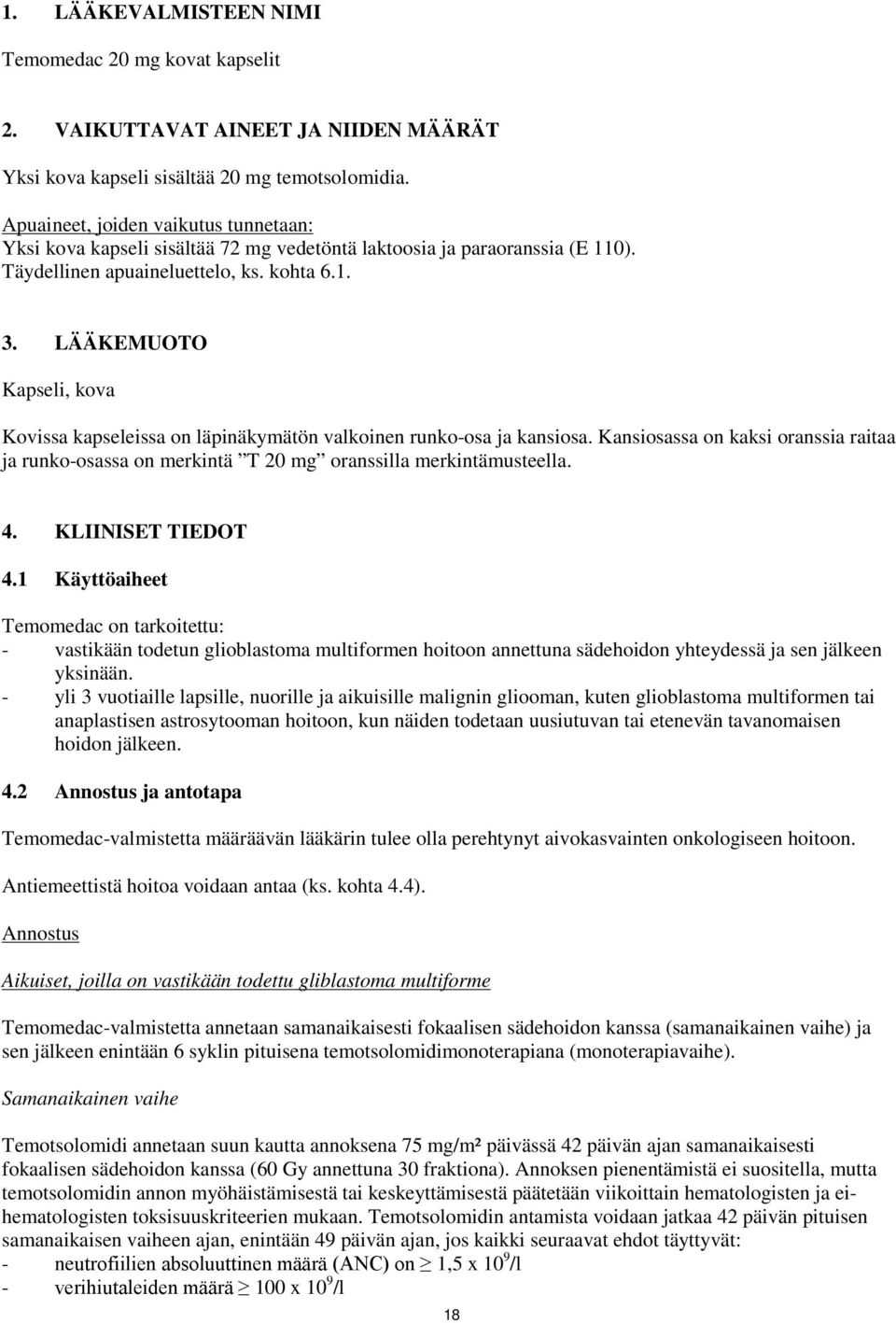 LÄÄKEMUOTO Kapseli, kova Kovissa kapseleissa on läpinäkymätön valkoinen runko-osa ja kansiosa. Kansiosassa on kaksi oranssia raitaa ja runko-osassa on merkintä T 20 mg oranssilla merkintämusteella. 4.