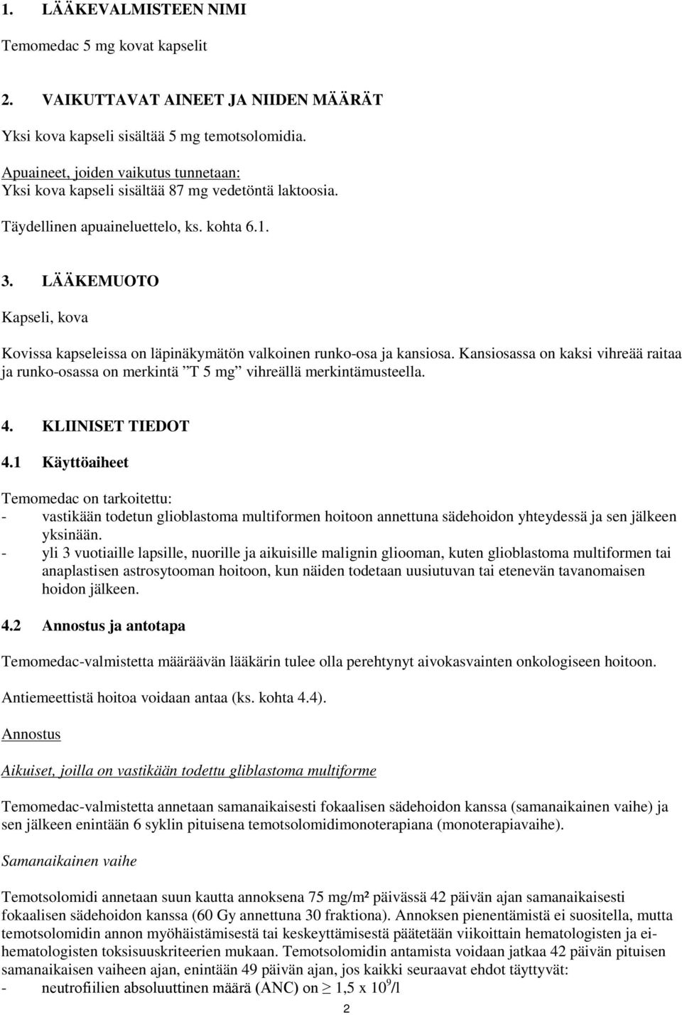 LÄÄKEMUOTO Kapseli, kova Kovissa kapseleissa on läpinäkymätön valkoinen runko-osa ja kansiosa. Kansiosassa on kaksi vihreää raitaa ja runko-osassa on merkintä T 5 mg vihreällä merkintämusteella. 4.