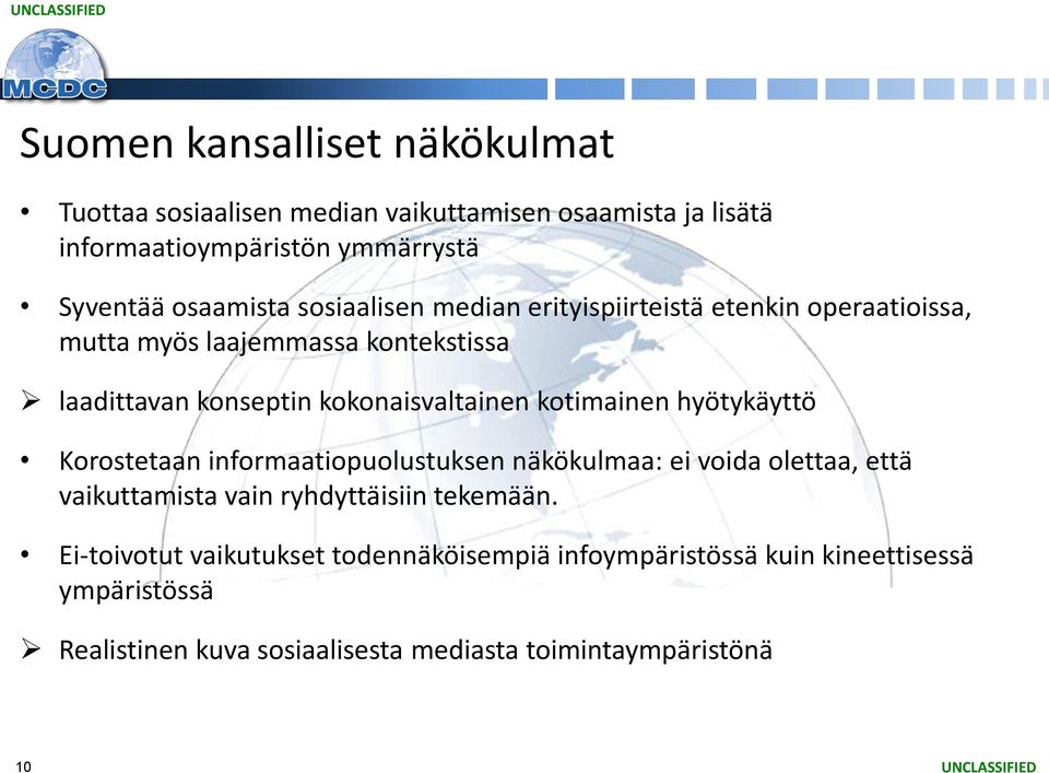 kokonaisvaltainen kotimainen hyötykäyttö Korostetaan informaatiopuolustuksen näkökulmaa: ei voida olettaa, että vaikuttamista vain