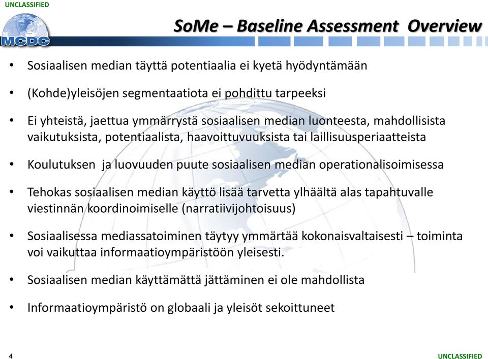 operationalisoimisessa Tehokas sosiaalisen median käyttö lisää tarvetta ylhäältä alas tapahtuvalle viestinnän koordinoimiselle (narratiivijohtoisuus) Sosiaalisessa mediassatoiminen