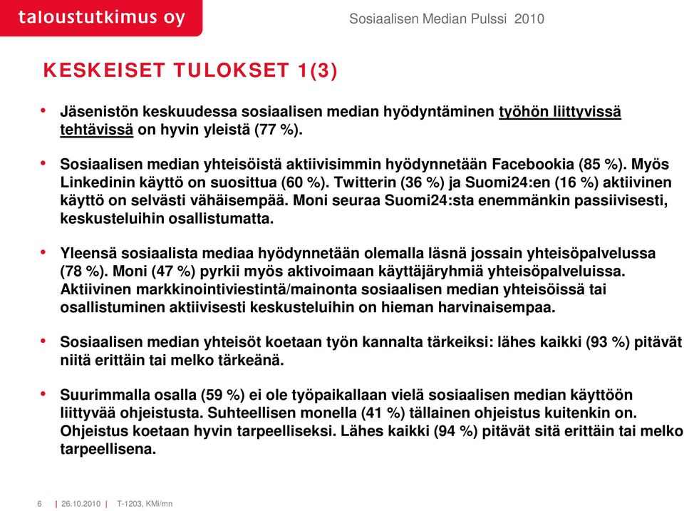 Twitterin (36 %) ja Suomi24:en (16 %) aktiivinen käyttö on selvästi vähäisempää. Moni seuraa Suomi24:sta enemmänkin passiivisesti, keskusteluihin osallistumatta.