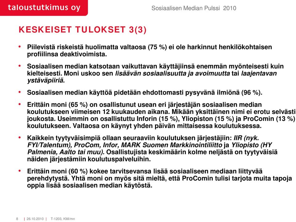 Sosiaalisen median käyttöä pidetään ehdottomasti pysyvänä ilmiönä (96 %). Erittäin moni (65 %) on osallistunut usean eri järjestäjän sosiaalisen median koulutukseen viimeisen 12 kuukauden aikana.