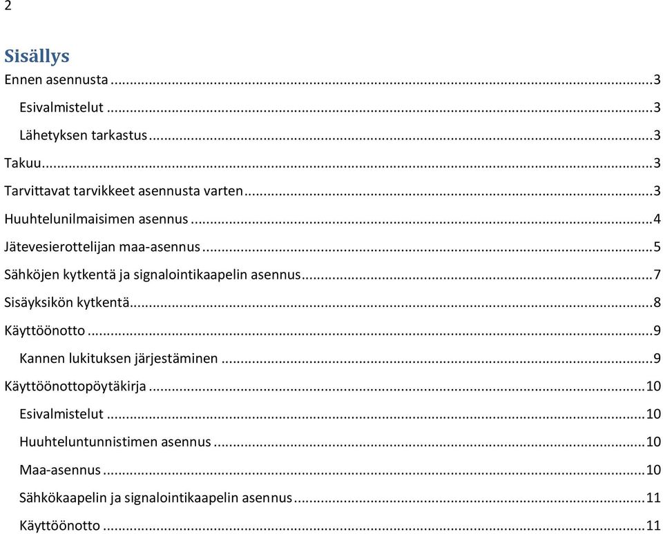 .. 7 Sisäyksikön kytkentä... 8 Käyttöönotto... 9 Kannen lukituksen järjestäminen... 9 Käyttöönottopöytäkirja... 10 Esivalmistelut.