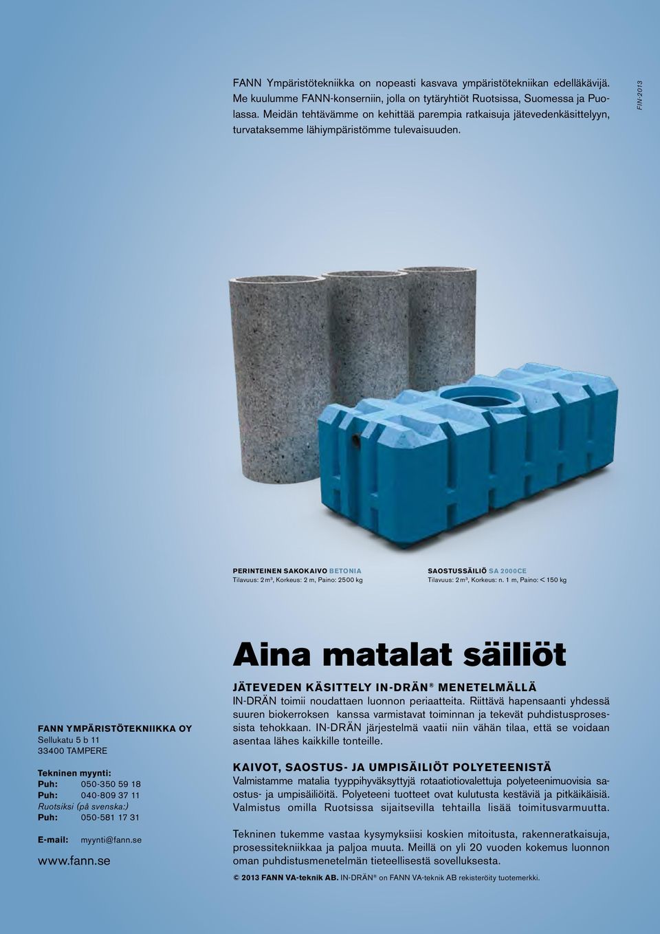 FIN-2013 PERINTEINEN SAKOKAIVO BETONIA Tilavuus: 2 m 3, Korkeus: 2 m, Paino: 2500 kg SAOSTUSSÄILIÖ SA 2000CE Tilavuus: 2 m 3, Korkeus: n.
