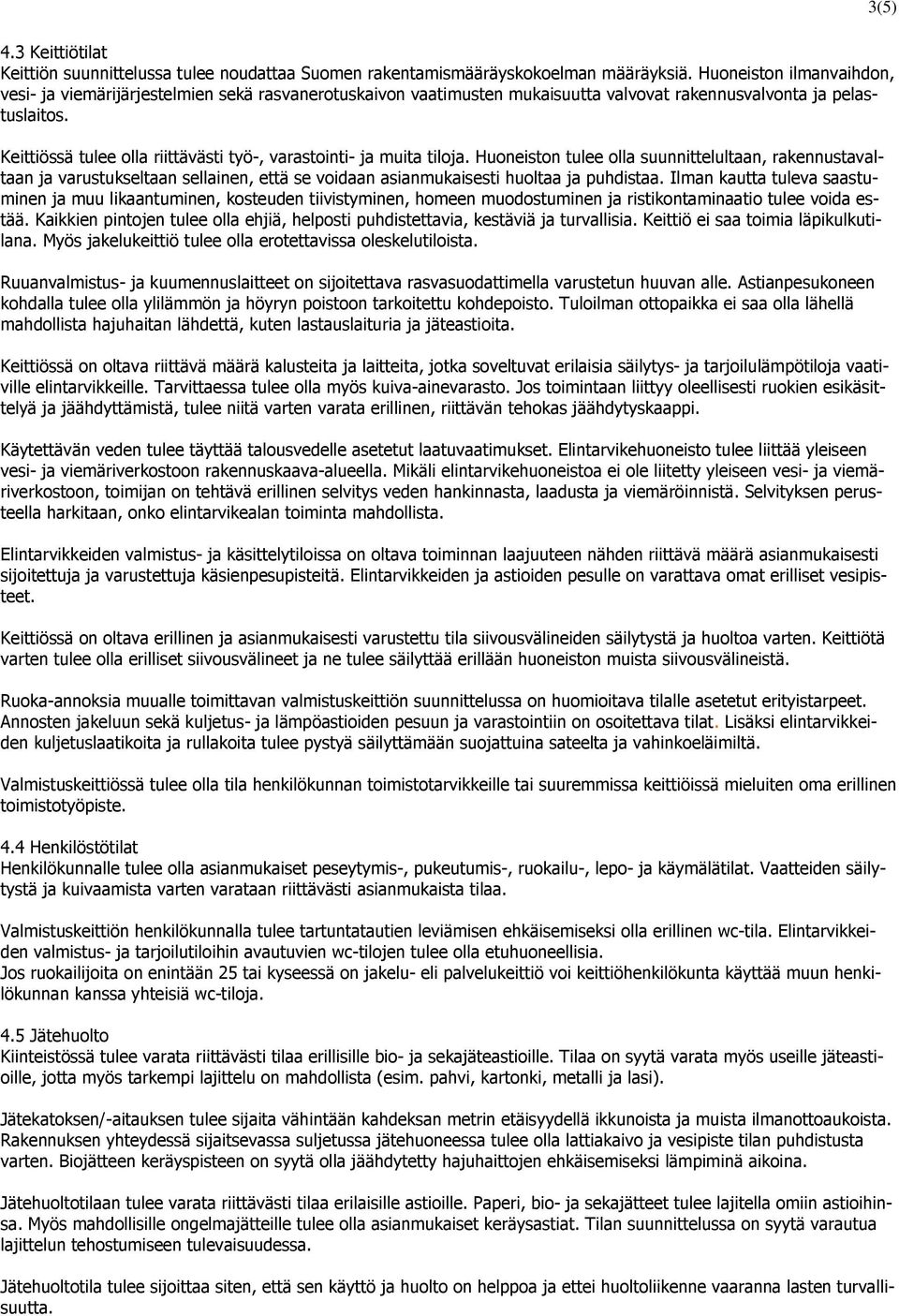 Keittiössä tulee olla riittävästi työ-, varastointi- ja muita tiloja.