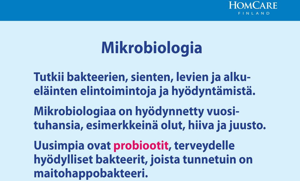 Mikrobiologiaa on hyödynnetty vuosituhansia, esimerkkeinä olut, hiiva