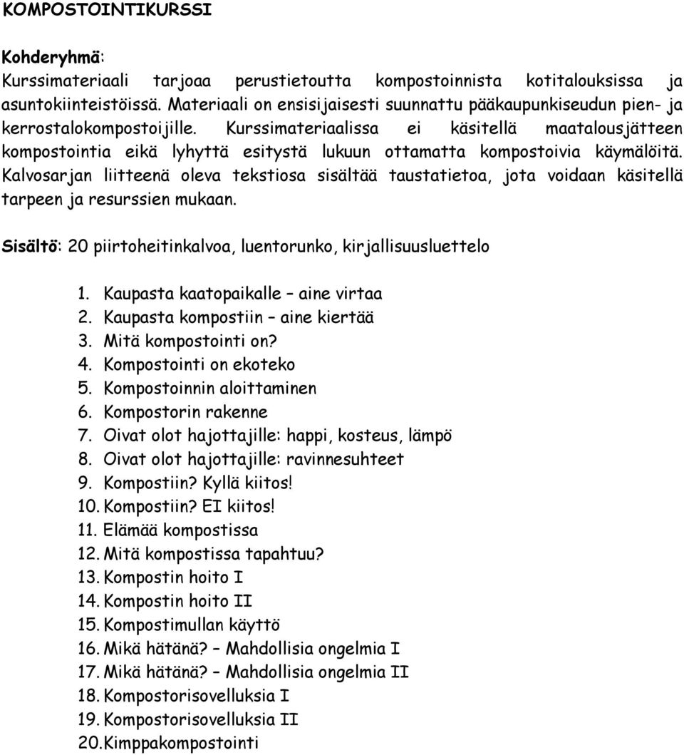 Kurssimateriaalissa ei käsitellä maatalousjätteen kompostointia eikä lyhyttä esitystä lukuun ottamatta kompostoivia käymälöitä.