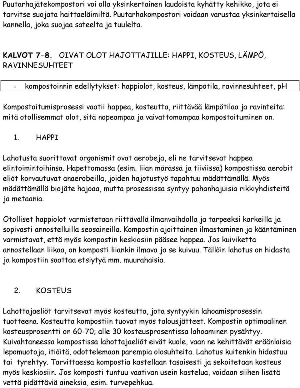 OIVAT OLOT HAJOTTAJILLE: HAPPI, KOSTEUS, LÄMPÖ, RAVINNESUHTEET - kompostoinnin edellytykset: happiolot, kosteus, lämpötila, ravinnesuhteet, ph Kompostoitumisprosessi vaatii happea, kosteutta,