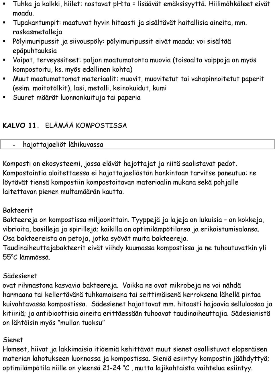 myös edellinen kohta) Muut maatumattomat materiaalit: muovit, muovitetut tai vahapinnoitetut paperit (esim.