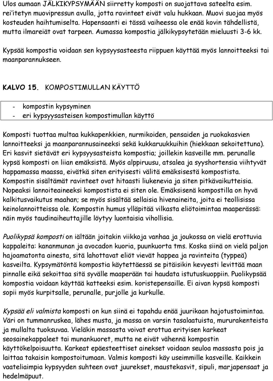 Kypsää kompostia voidaan sen kypsyysasteesta riippuen käyttää myös lannoitteeksi tai maanparannukseen. KALVO 15.