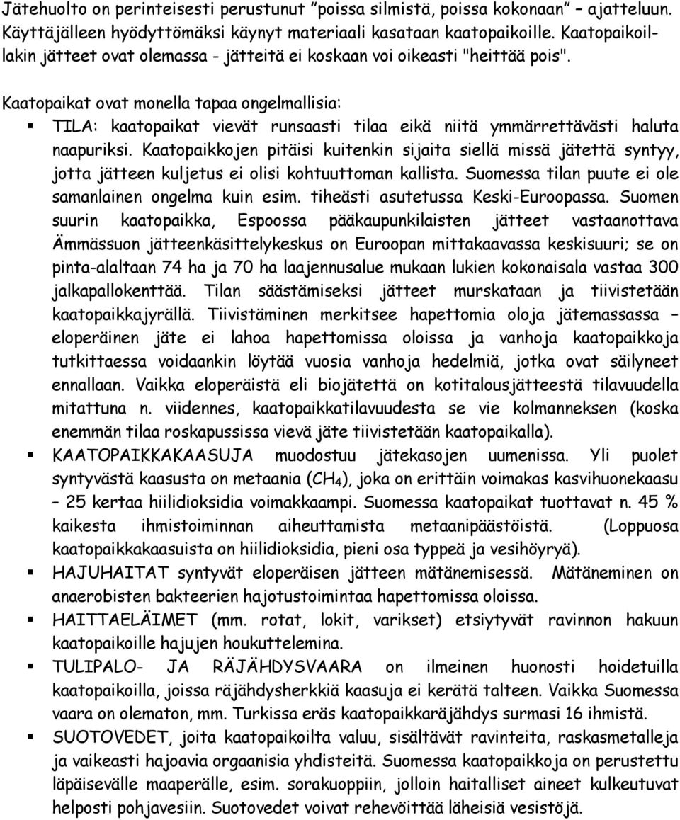 Kaatopaikat ovat monella tapaa ongelmallisia: TILA: kaatopaikat vievät runsaasti tilaa eikä niitä ymmärrettävästi haluta naapuriksi.