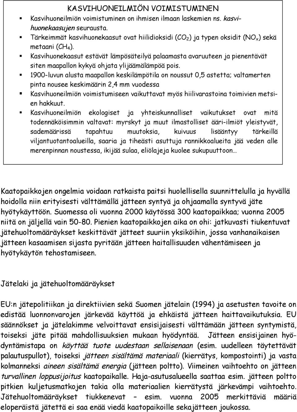 Kasvihuonekaasut estävät lämpösäteilyä palaamasta avaruuteen ja pienentävät siten maapallon kykyä ohjata ylijäämälämpöä pois.