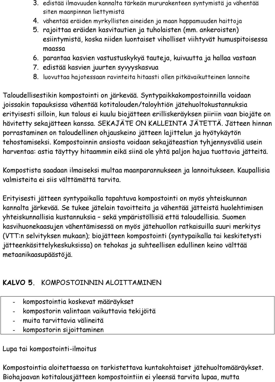 parantaa kasvien vastustuskykyä tauteja, kuivuutta ja hallaa vastaan 7. edistää kasvien juurten syvyyskasvua 8.