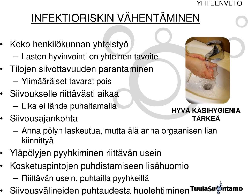 Siivousajankohta Anna pölyn laskeutua, mutta älä anna orgaanisen lian kiinnittyä Yläpölyjen pyyhkiminen riittävän usein