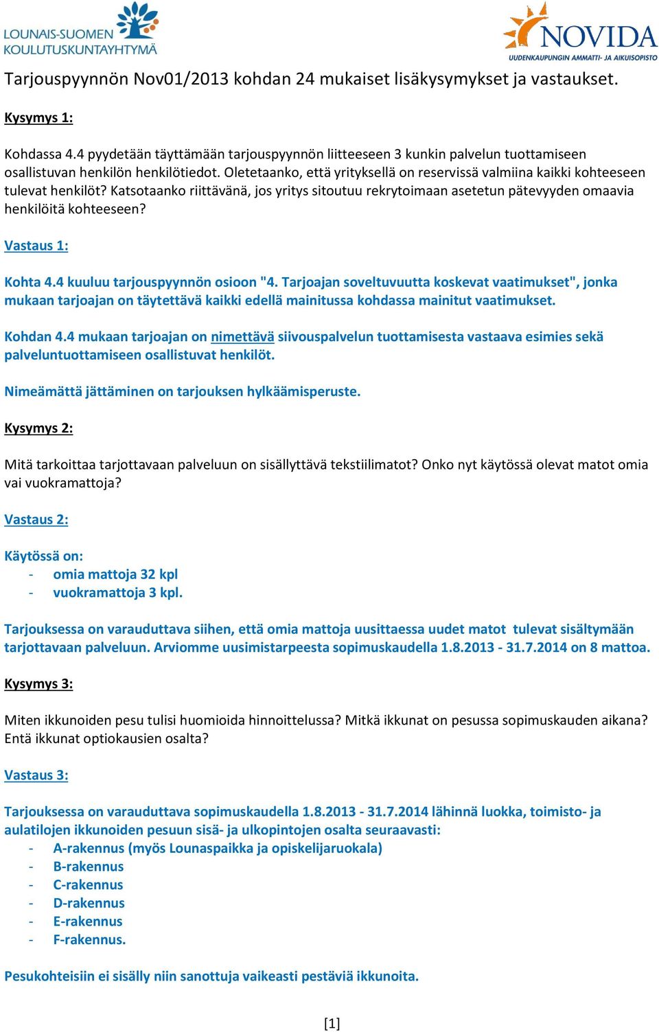 Oletetaanko, että yrityksellä on reservissä valmiina kaikki kohteeseen tulevat henkilöt? Katsotaanko riittävänä, jos yritys sitoutuu rekrytoimaan asetetun pätevyyden omaavia henkilöitä kohteeseen?