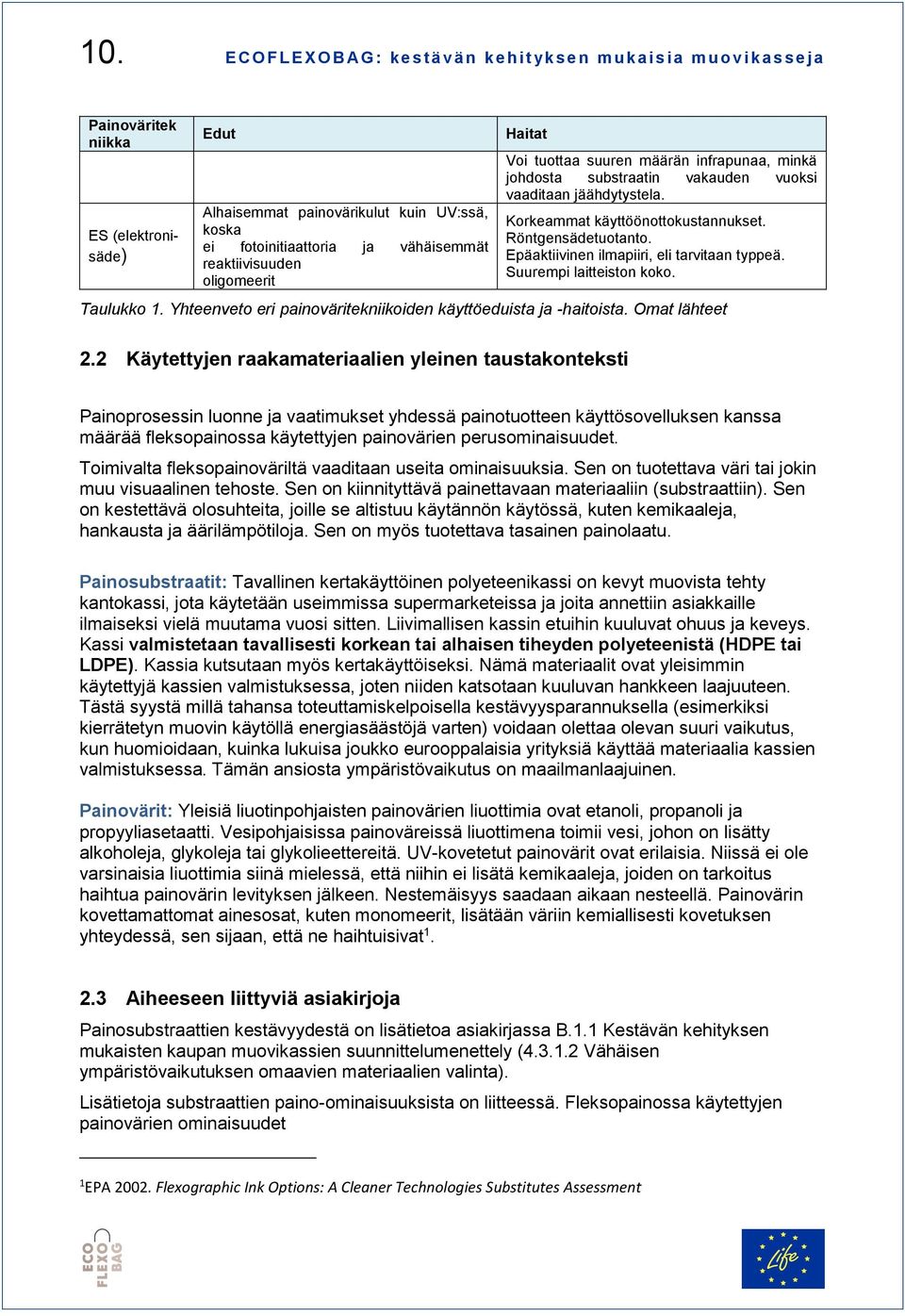 Korkeammat käyttöönottokustannukset. Röntgensädetuotanto. Epäaktiivinen ilmapiiri, eli tarvitaan typpeä. Suurempi laitteiston koko. Taulukko 1.