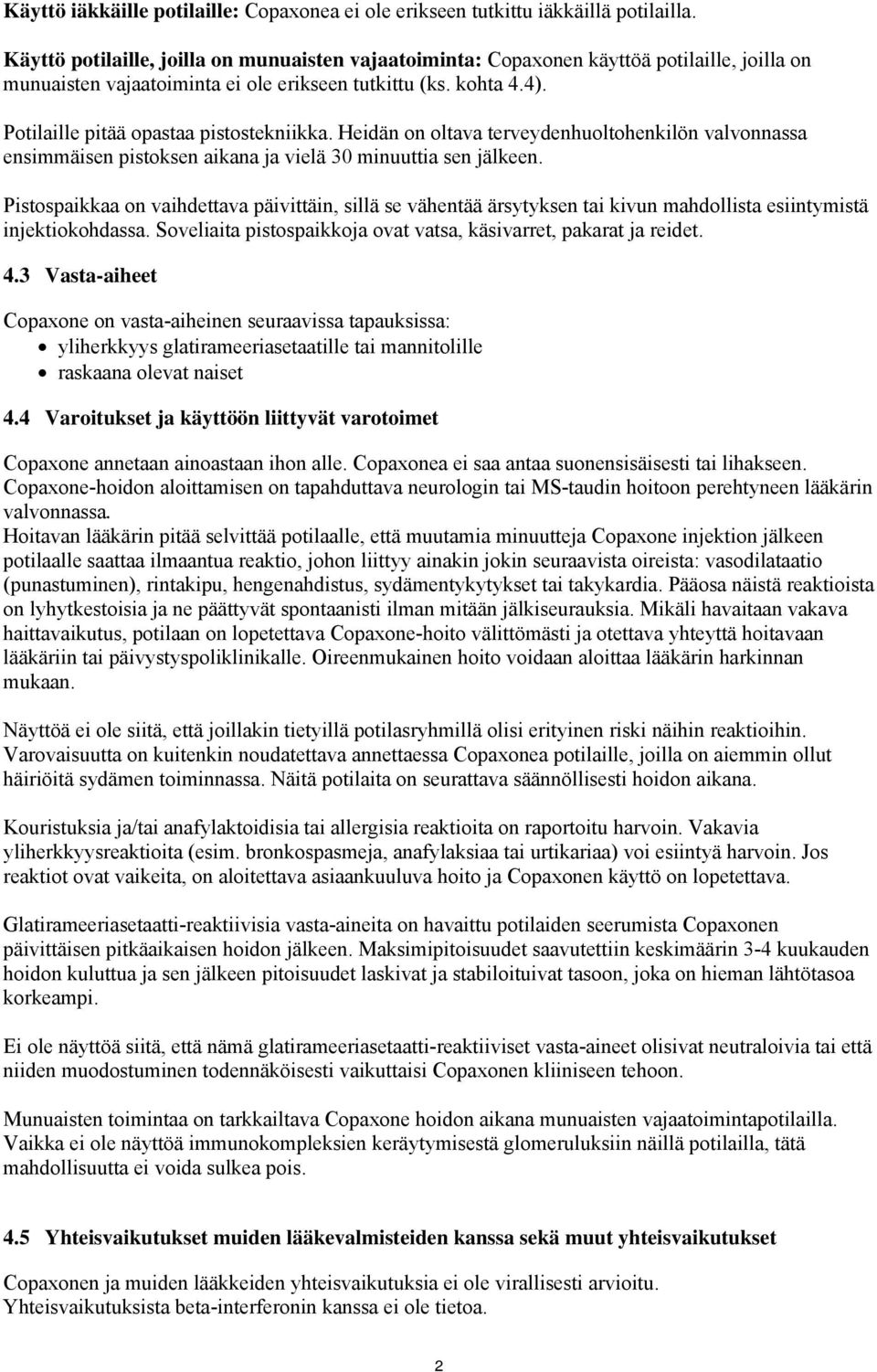 Potilaille pitää opastaa pistostekniikka. Heidän on oltava terveydenhuoltohenkilön valvonnassa ensimmäisen pistoksen aikana ja vielä 30 minuuttia sen jälkeen.