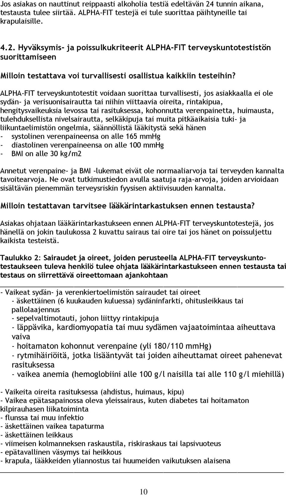 Hyväksymis- ja poissulkukriteerit ALPHA-FIT terveyskuntotestistön suorittamiseen Milloin testattava voi turvallisesti osallistua kaikkiin testeihin?