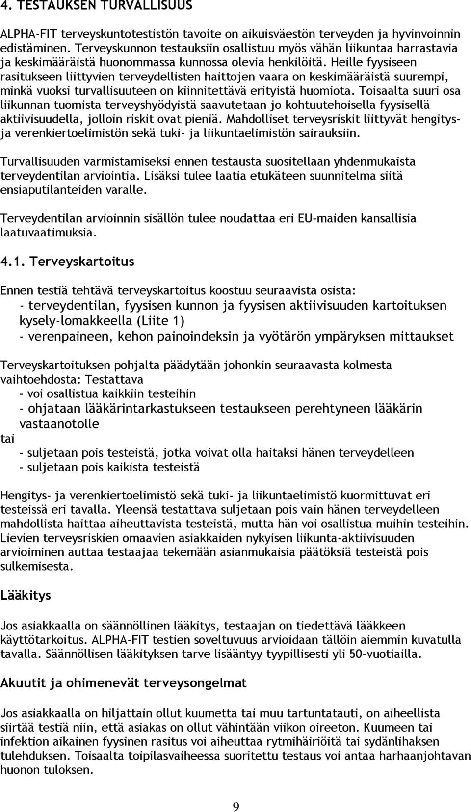 Heille fyysiseen rasitukseen liittyvien terveydellisten haittojen vaara on keskimääräistä suurempi, minkä vuoksi turvallisuuteen on kiinnitettävä erityistä huomiota.