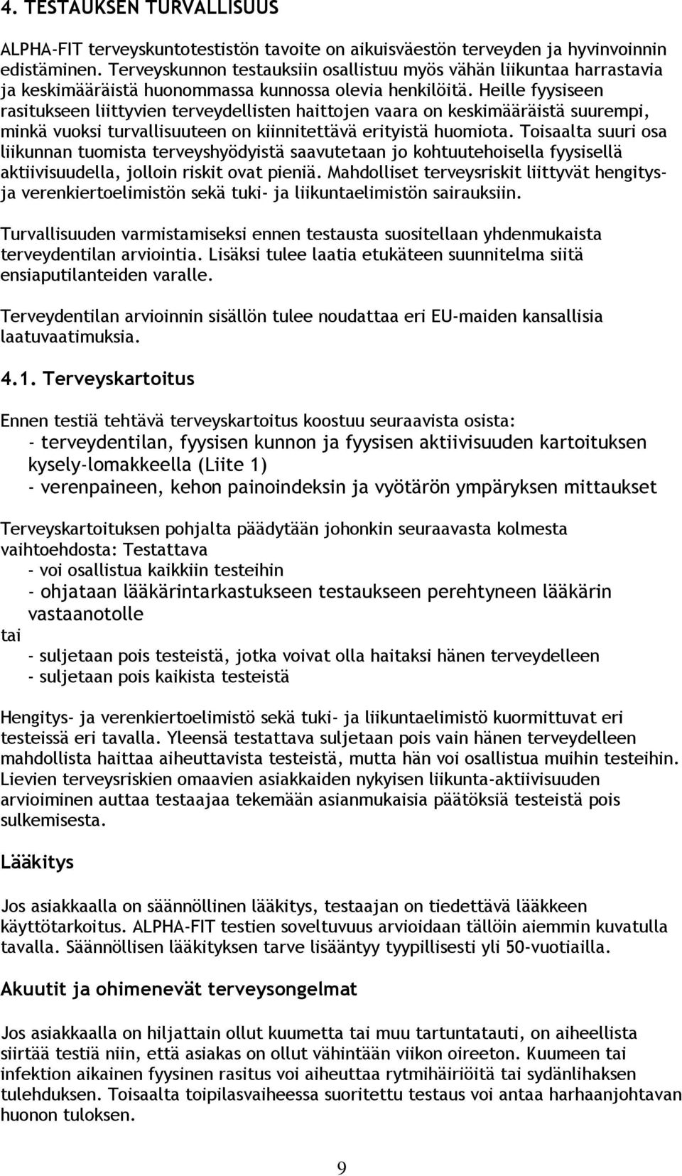 Heille fyysiseen rasitukseen liittyvien terveydellisten haittojen vaara on keskimääräistä suurempi, minkä vuoksi turvallisuuteen on kiinnitettävä erityistä huomiota.