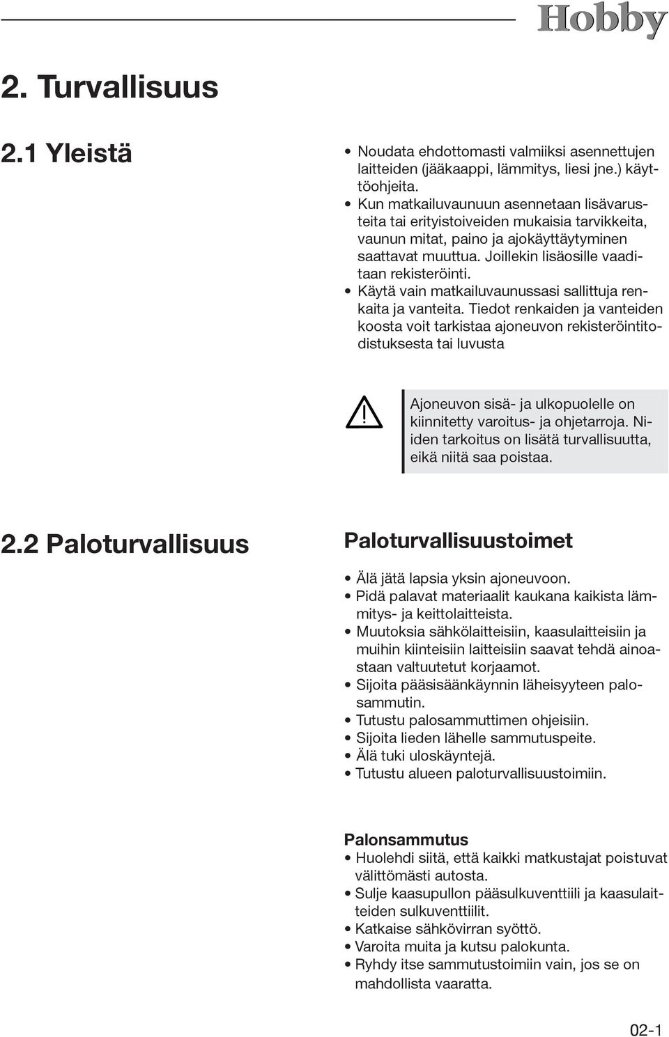 Käytä vain matkailuvaunussasi sallittuja renkaita ja vanteita.