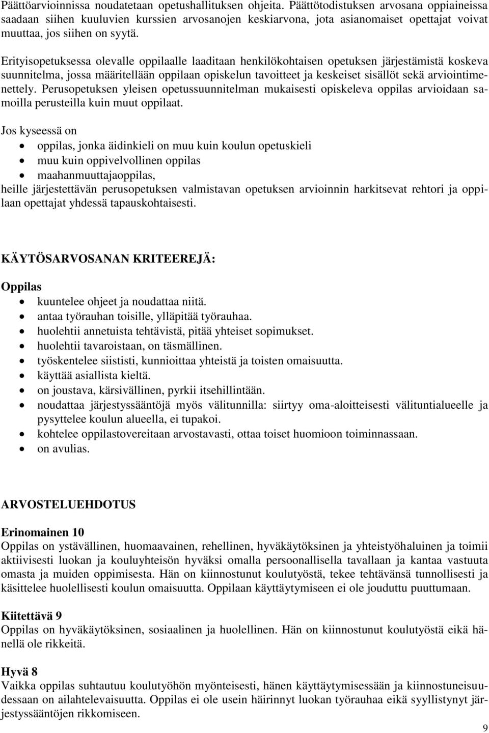 Erityisopetuksessa olevalle oppilaalle laaditaan henkilökohtaisen opetuksen järjestämistä koskeva suunnitelma, jossa määritellään oppilaan opiskelun tavoitteet ja keskeiset sisällöt sekä