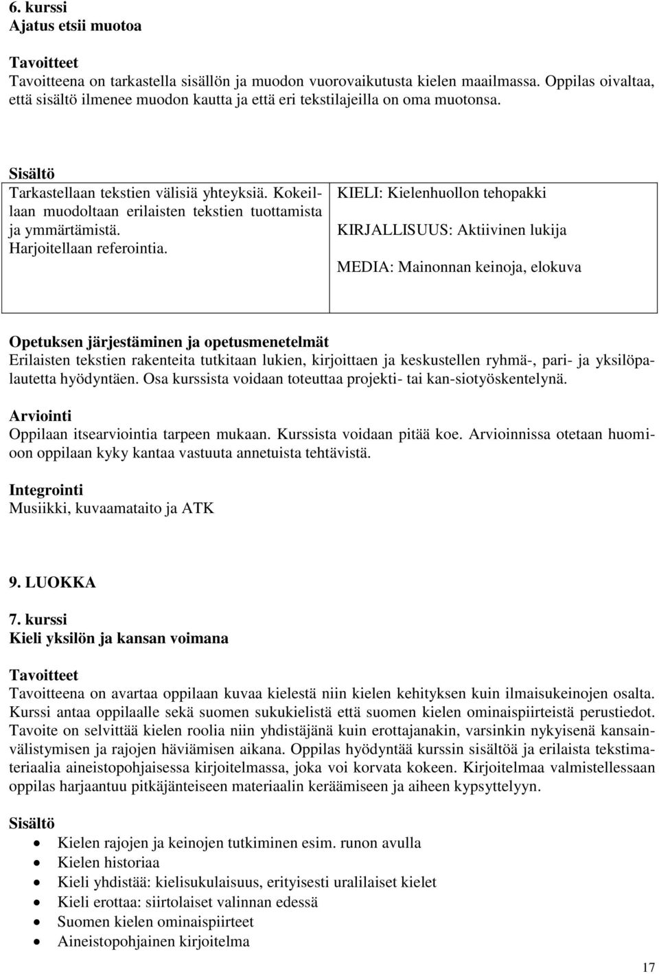 Kokeillaan muodoltaan erilaisten tekstien tuottamista ja ymmärtämistä. Harjoitellaan referointia.