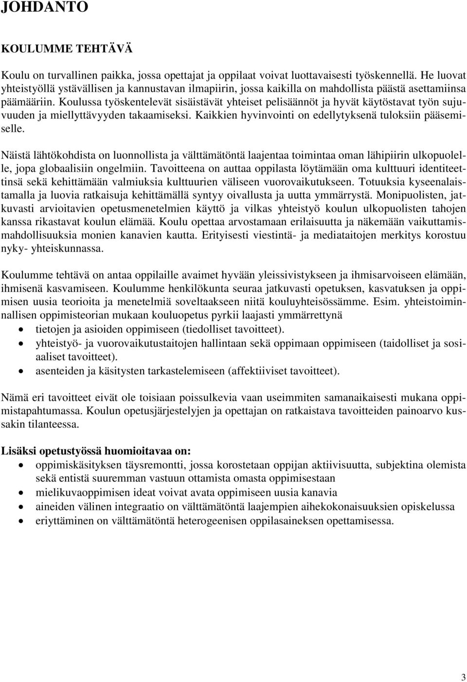 Koulussa työskentelevät sisäistävät yhteiset pelisäännöt ja hyvät käytöstavat työn sujuvuuden ja miellyttävyyden takaamiseksi. Kaikkien hyvinvointi on edellytyksenä tuloksiin pääsemiselle.