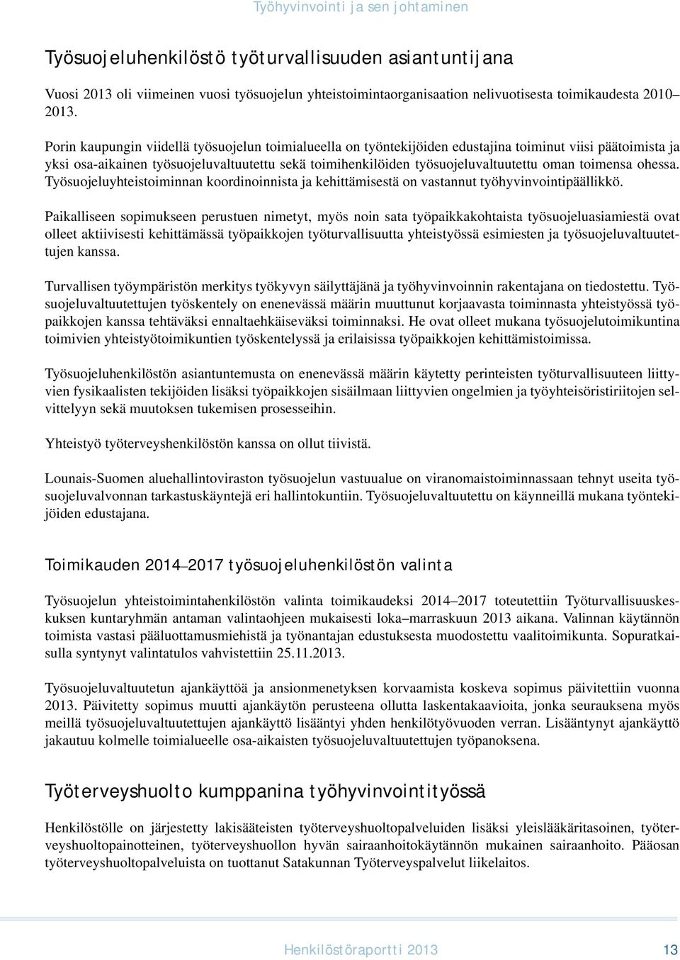 toimensa ohessa. Työsuojeluyhteistoiminnan koordinoinnista ja kehittämisestä on vastannut työhyvinvointipäällikkö.