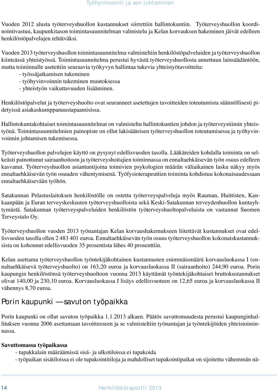 Vuoden 2013 työterveyshuollon toimintasuunnitelma valmisteltiin henkilöstöpalveluiden ja työterveyshuollon kiinteässä yhteistyössä.