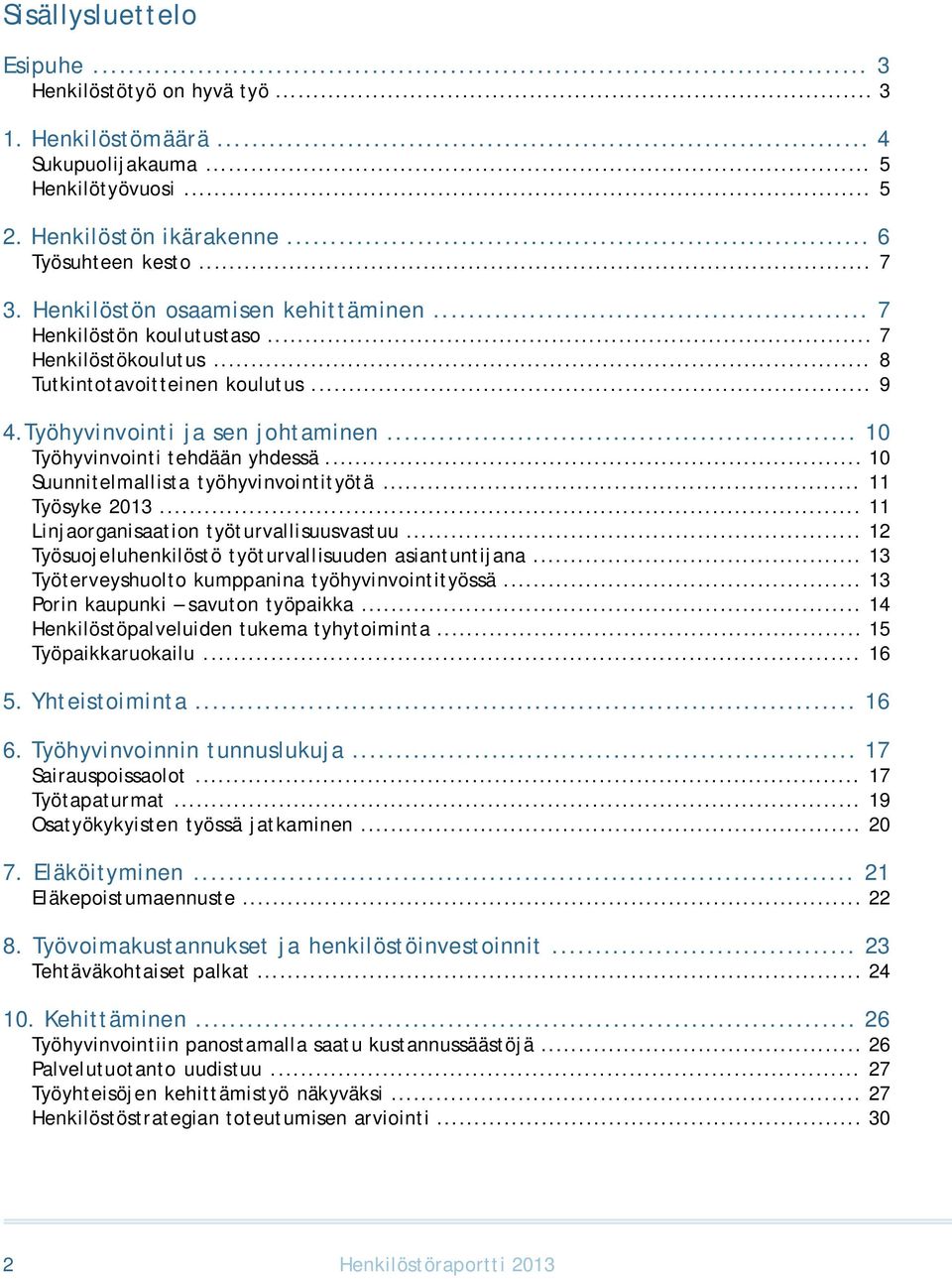 .. 10 Suunnitelmallista työhyvinvointityötä... 11 Työsyke 2013... 11 Linjaorganisaation työturvallisuusvastuu... 12 Työsuojeluhenkilöstö työturvallisuuden asiantuntijana.