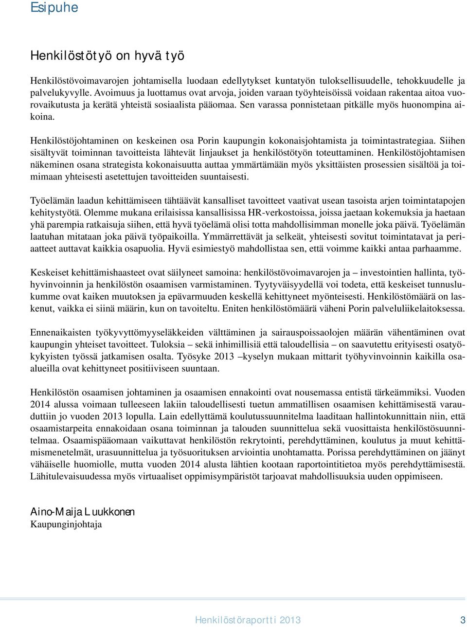 Sen varassa ponnistetaan pitkälle myös huonompina aikoina. Henkilöstöjohtaminen on keskeinen osa Porin kaupungin kokonaisjohtamista ja toimintastrategiaa.