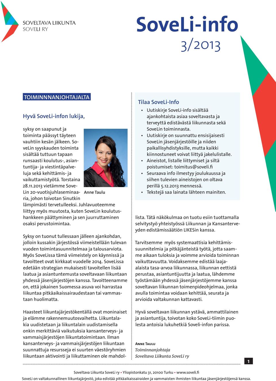 2013 vietämme Sove- Lin 20-vuotisjuhlaseminaaria, johon toivotan Sinutkin Anne Taulu lämpimästi tervetulleeksi.