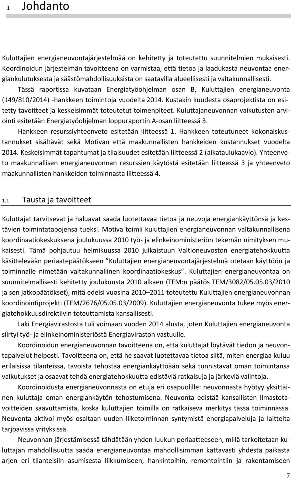 Tässä raportissa kuvataan Energiatyöohjelman osan B, Kuluttajien energianeuvonta (149/810/2014) -hankkeen toimintoja vuodelta 2014.