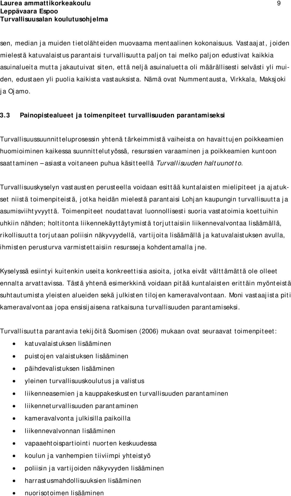 yli muiden, edustaen yli puolia kaikista vastauksista. Nämä ovat Nummentausta, Virkkala, Maksjoki ja Ojamo. 3.