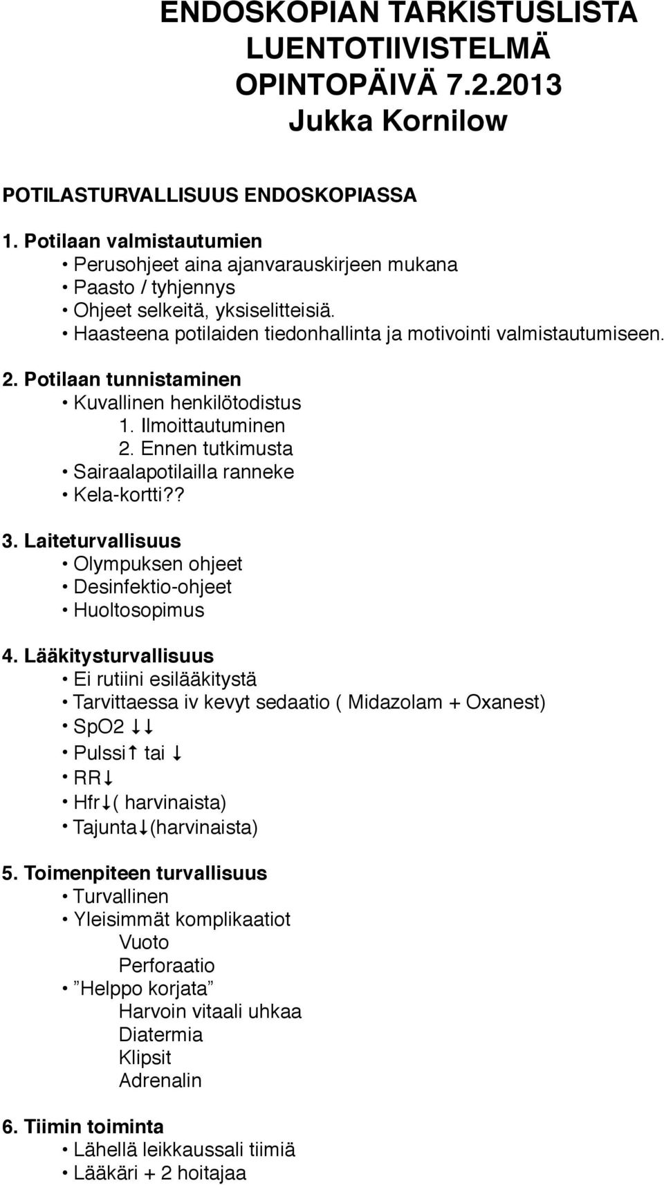 Potilaan tunnistaminen Kuvallinen henkilötodistus!! 1. Ilmoittautuminen!! 2. Ennen tutkimusta Sairaalapotilailla ranneke Kela-kortti?? 3.