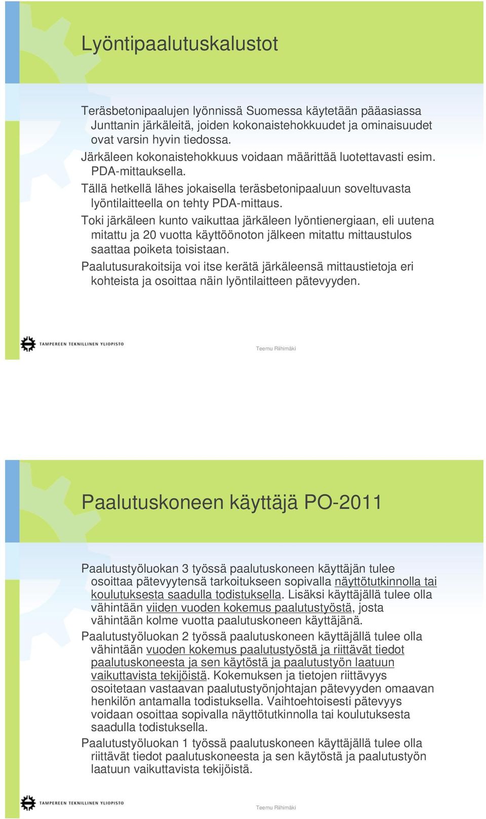 Toki järkäleen kunto vaikuttaa järkäleen lyöntienergiaan, eli uutena mitattu ja 20 vuotta käyttöönoton jälkeen mitattu mittaustulos saattaa poiketa toisistaan.