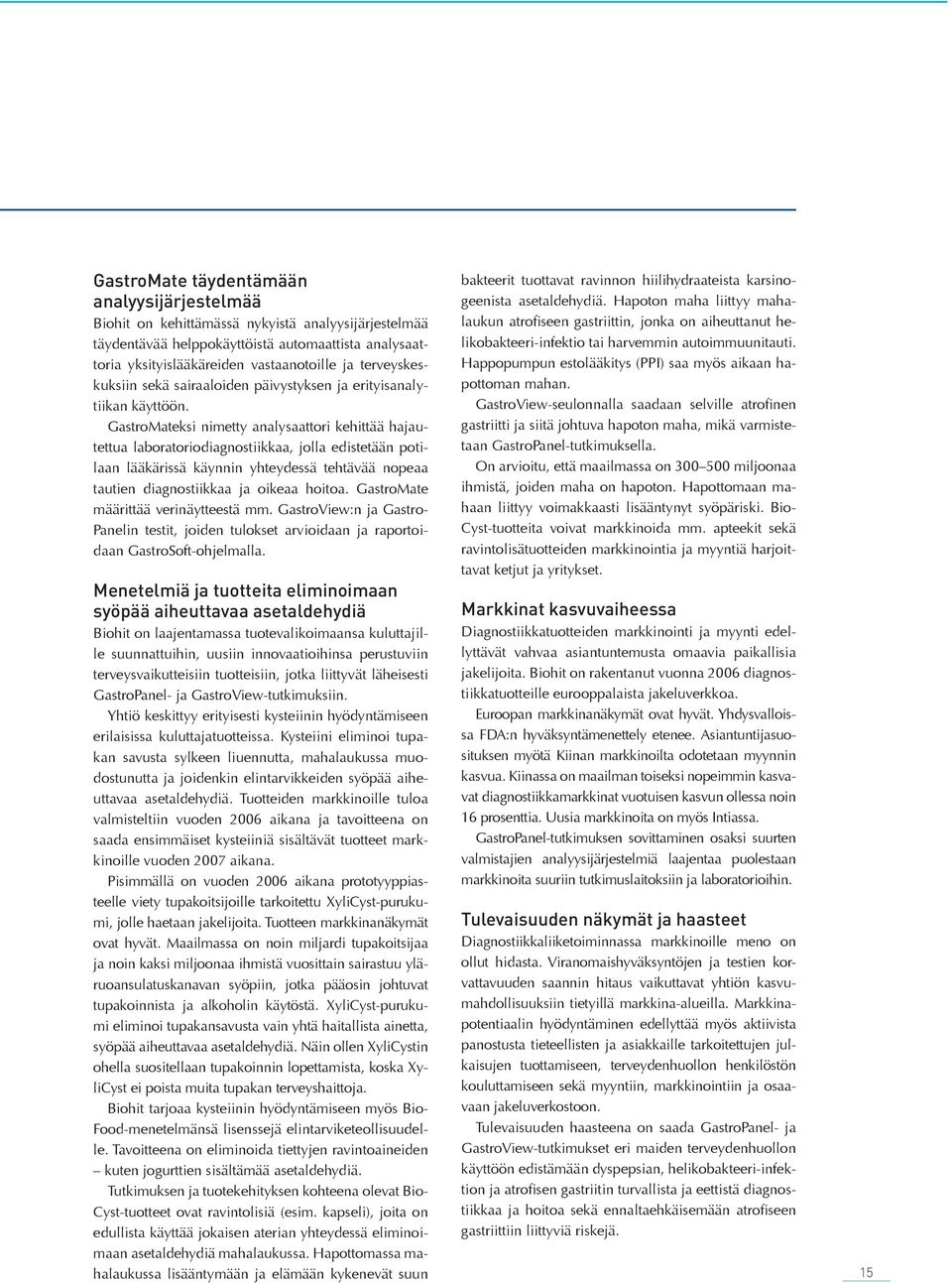 GastroMateksi nimetty analysaattori kehittää hajautettua laboratoriodiagnostiikkaa, jolla edistetään potilaan lääkärissä käynnin yhteydessä tehtävää nopeaa tautien diagnostiikkaa ja oikeaa hoitoa.
